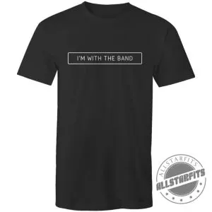 I'm With The Band shirt
