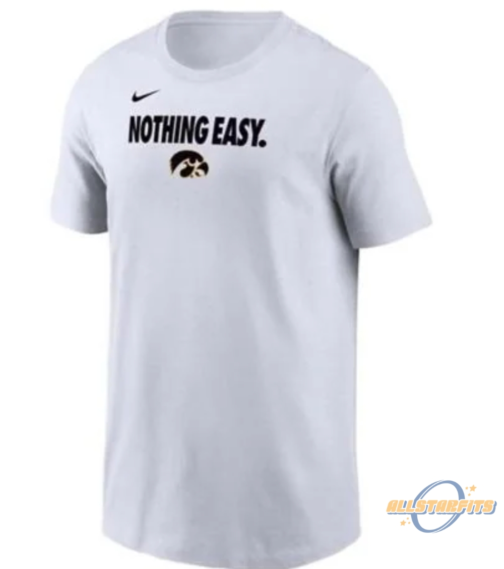 Iowa Hawkeyes Ncaa Tournament 2025 Nothing Easy Shirt