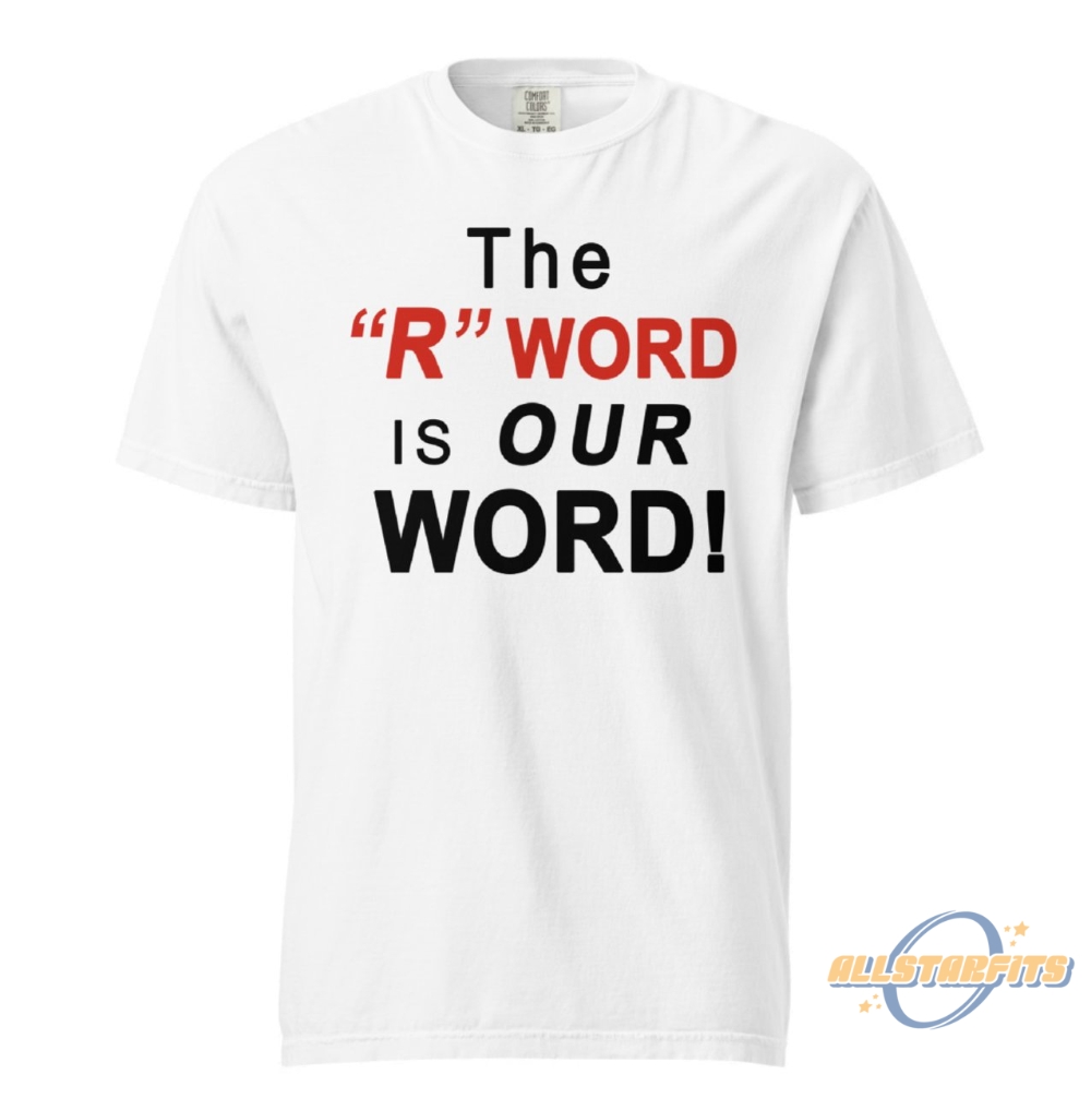 The R Word Is Our Word Shirt allstarfits 1