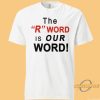 The R Word Is Our Word Shirt allstarfits 2