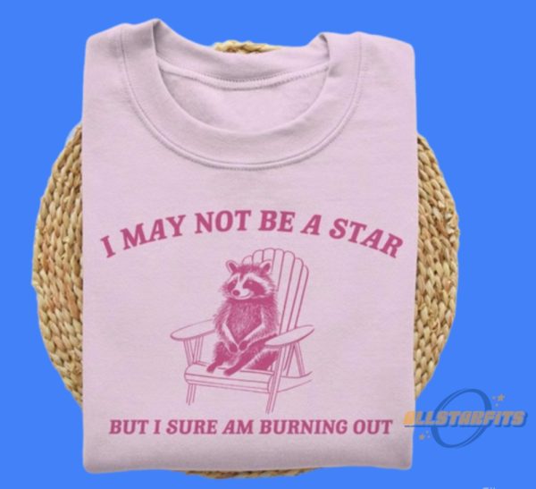 Raccoon I Am Burning Out Shirt allstarfits 2