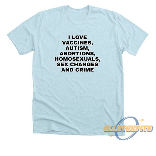 I Love Vaccines Autism Abortions Shirt Bold Statement Graphic Tshirt allstarfits 1