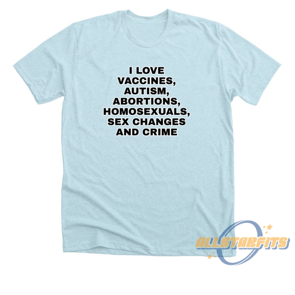 I Love Vaccines Autism Abortions Shirt  Bold Statement Graphic Tshirt