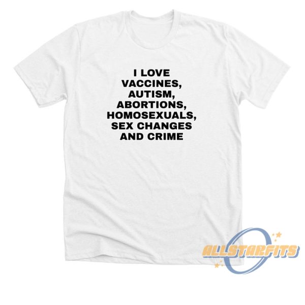 I Love Vaccines Autism Abortions Shirt Bold Statement Graphic Tshirt allstarfits 2