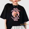 But Daddy I Love Him Shirt Cute Romantic Graphic Tshirt allstarfits 3