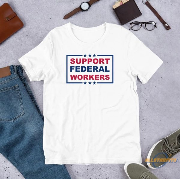 Support Federal Workers Shirt allstarfits 1