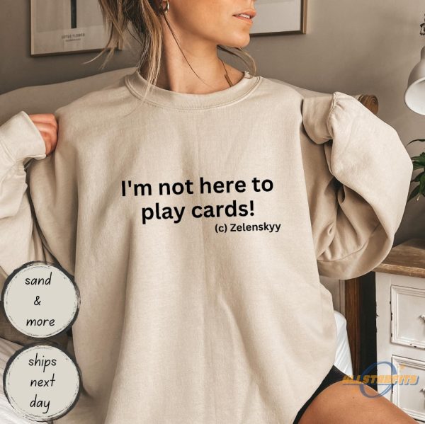 Im Not Here To Play Cards Zelensky Shirt allstarfits 2