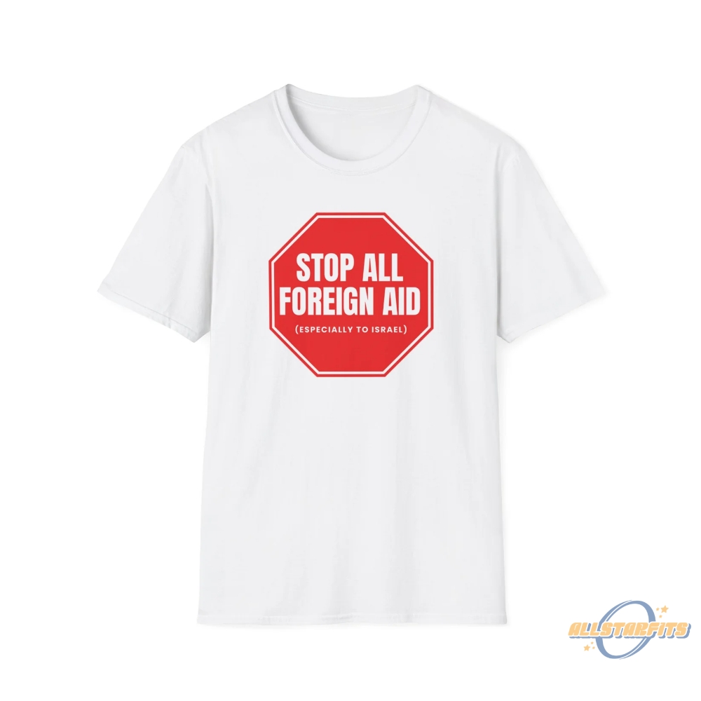 Stop All Foreign Aid Shirt