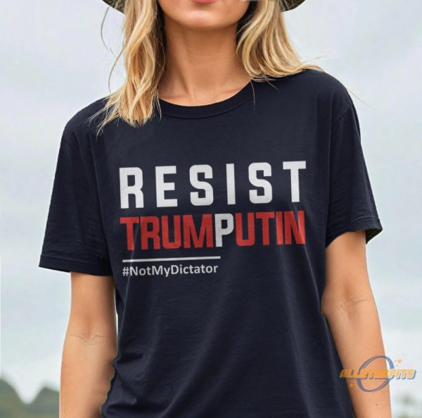 Resist Trump Putin Not My Dictator Shirt allstarfits 3