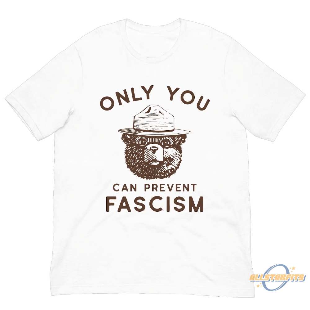 Only You Can Prevent Fascism Shirt Smokey Bear Shirt