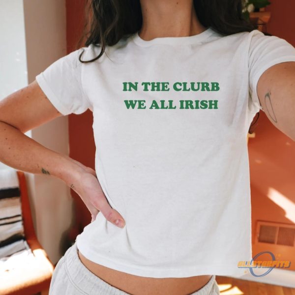 In The Clurb We All Irish Baby Tee Funny St Patricks Day Baby Tee allstarfits 1