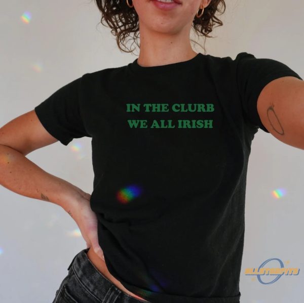 In The Clurb We All Irish Baby Tee Funny St Patricks Day Baby Tee allstarfits 3