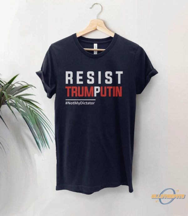 Resist Trump Putin Not My Dictator Shirt allstarfits 1 1