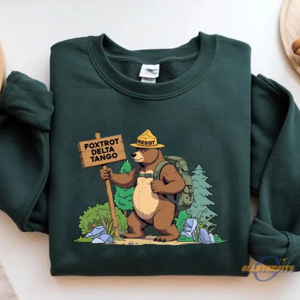 Fdt Resist Bear Sweatshirt Foxtrot Delta Tango Anti Trump Shirt National Parks And National Forest Service Digital allstarfits 1