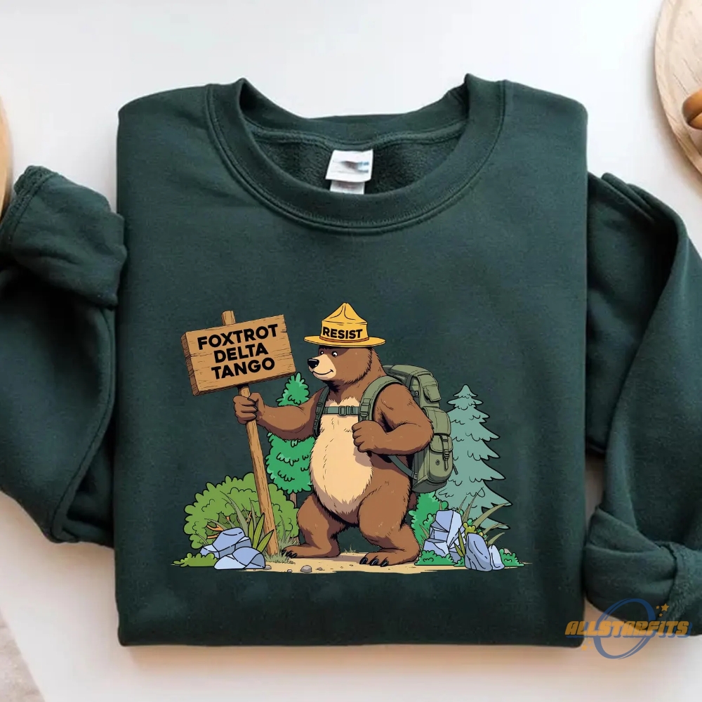 Fdt Resist Bear Sweatshirt Foxtrot Delta Tango Anti Trump Shirt National Parks And National Forest Service Digital