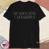 Mundus Sine Caesaribus Shirt allstarfits 3