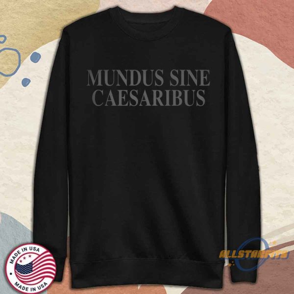 Mundus Sine Caesaribus Shirt allstarfits 4