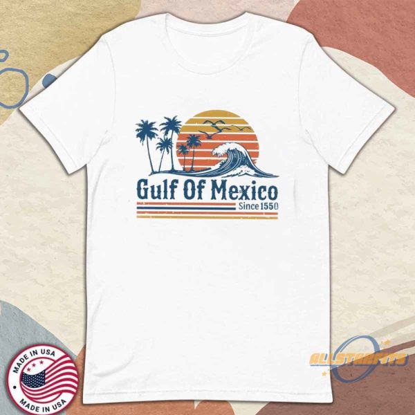 Retro Sunset Gulf Of Mexico Since 1550 Shirt Mexico Beach Shirt Anti Gulf Of America T Shirt allstarfits 1