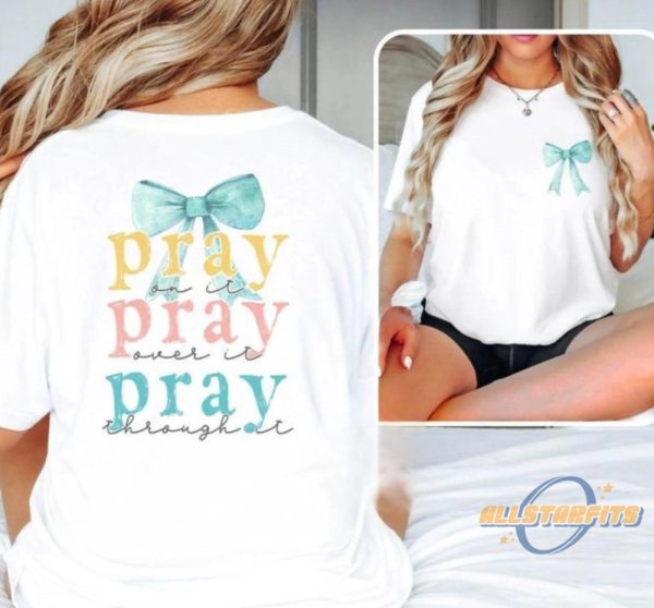 Pray On It Over It Through It Faith Shirt allstarfits 1