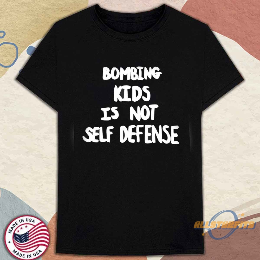 Bombing Kids Is Not Self Defense Shirt allstarfits 1