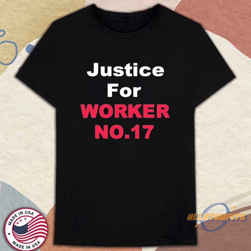 Justice For Worker No 17 Shirt