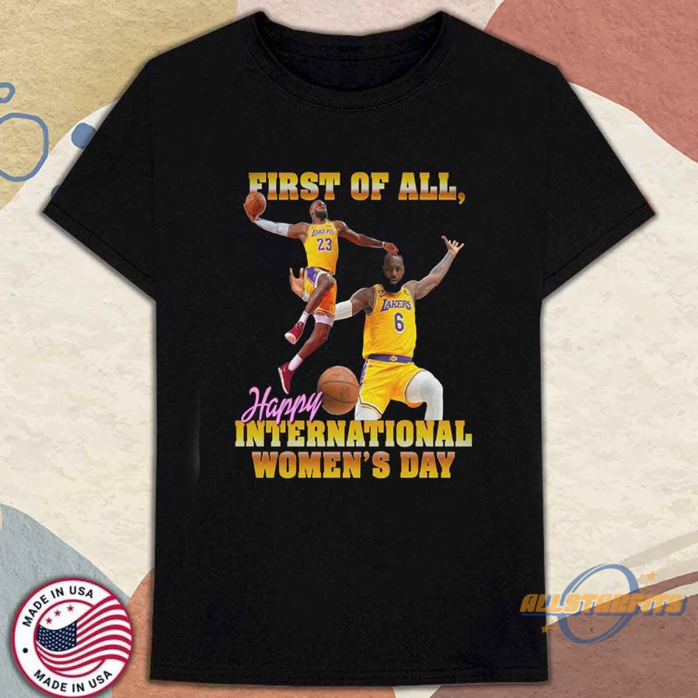 First Of All Happy International Womens Day Shirt Feminist Empowerment Tee allstarfits 1