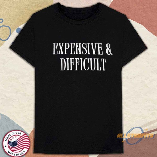 Expensive And Difficult Graphic Shirt Funny Statement Fashion Tee allstarfits 1