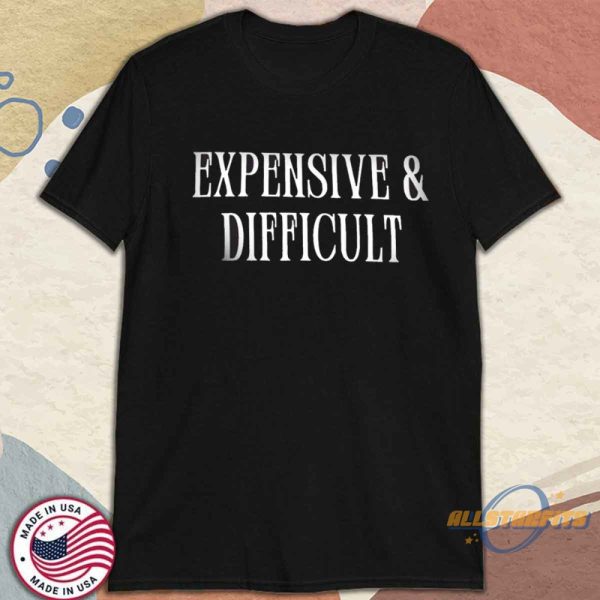 Expensive And Difficult Graphic Shirt Funny Statement Fashion Tee allstarfits 3