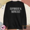 Expensive And Difficult Graphic Shirt Funny Statement Fashion Tee allstarfits 4