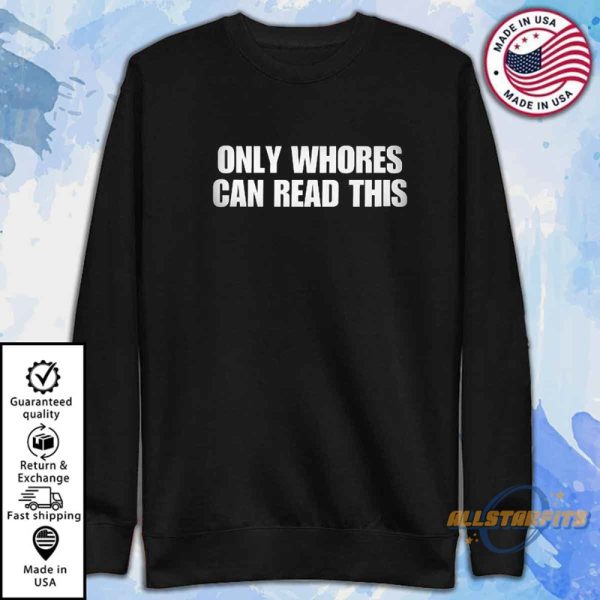 Only Whores Can Read This Shirt Bold And Controversial Statement Tee allstarfits 4