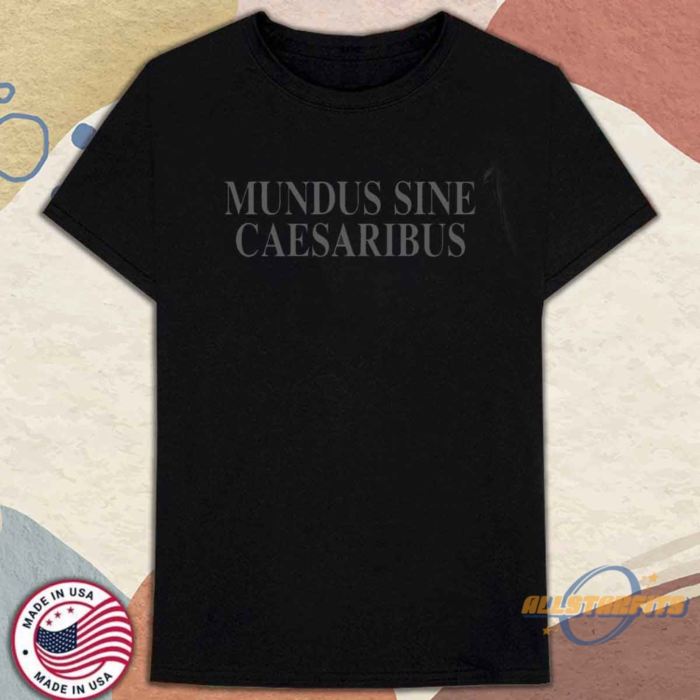 Mundus Sine Caesaribus Shirt A World Without Caesars Jay Grabers Tee