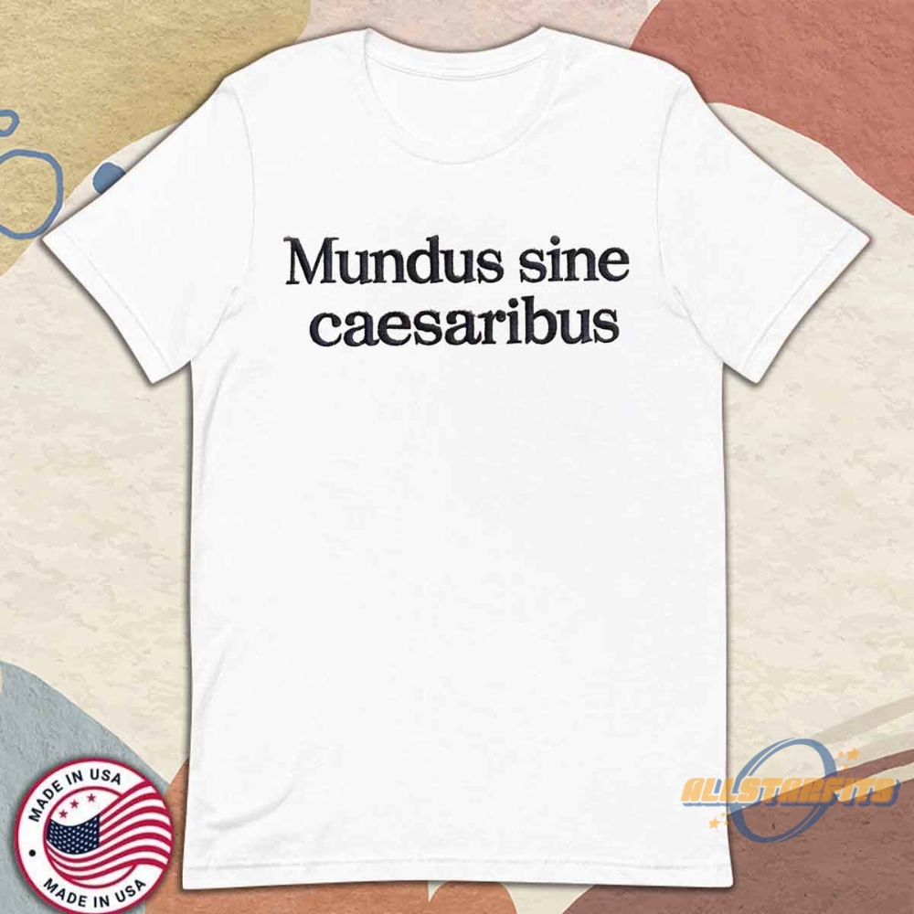 Embroidery Mundus Sine Caesaribus Shirt Premium A World Without Caesars Tee