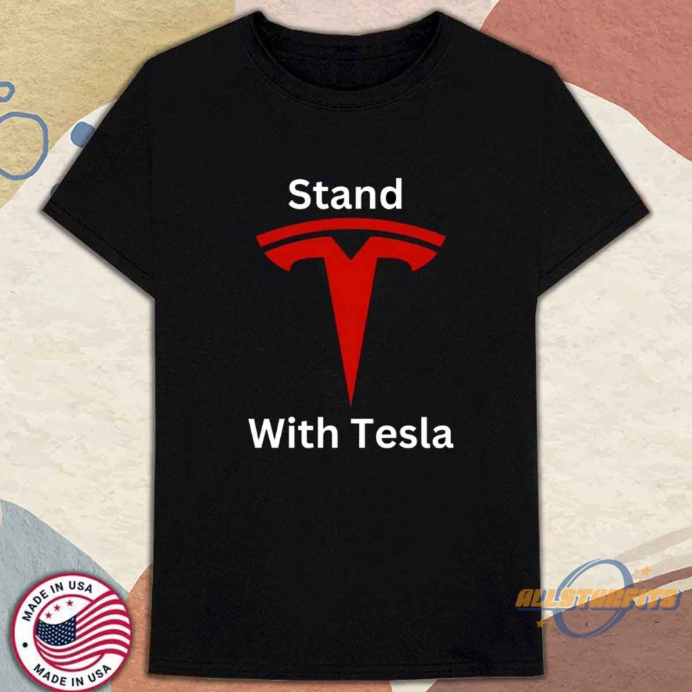 Stand With Tesla Shirt Pro Elon Musk And Ev Revolution Tee