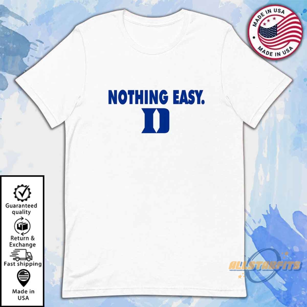 Nothing Easy Duke Shirt Motivational Blue Devils Basketball Tee 6 Nothing Easy Duke Shirt Motivational Blue Devils Basketball Tee