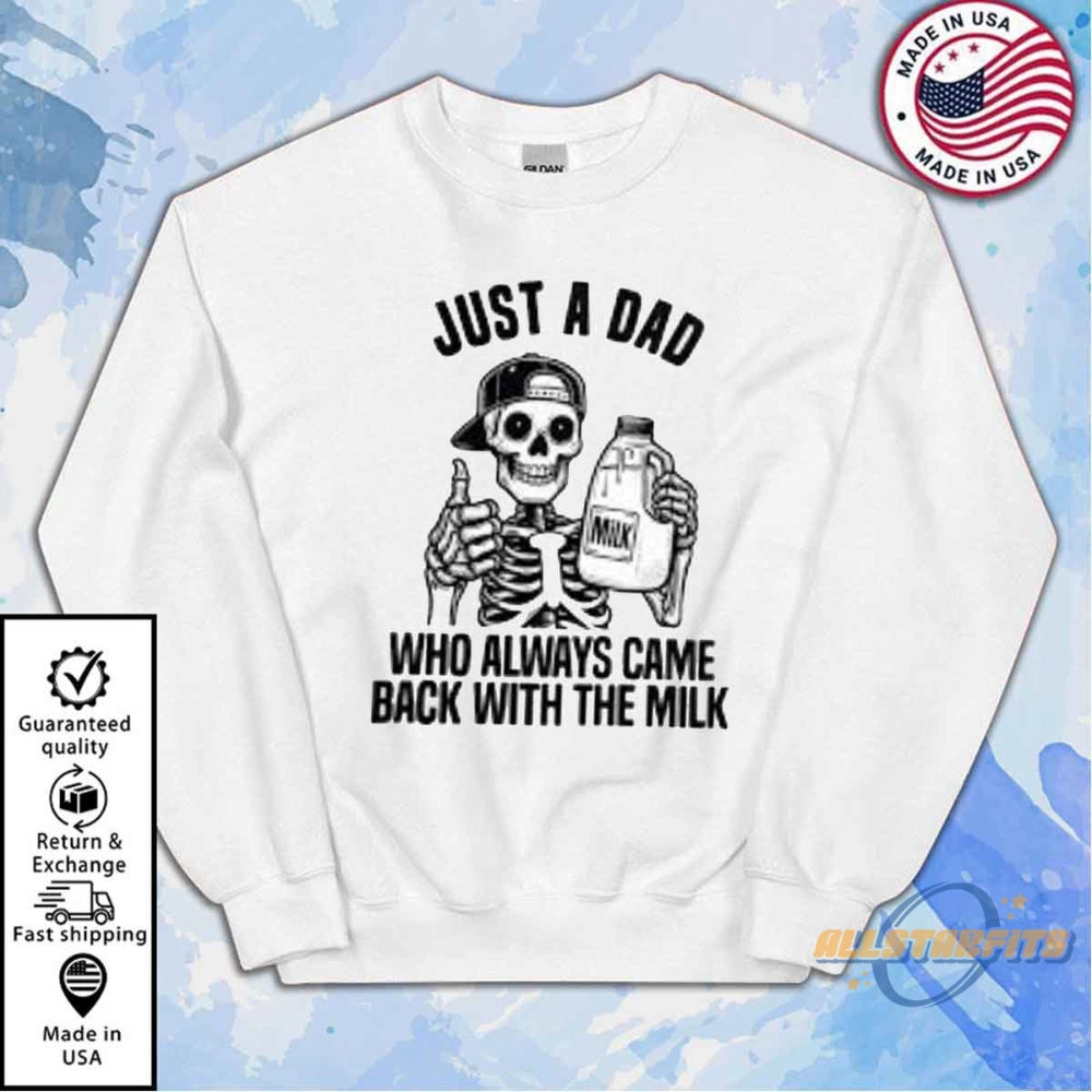 Just A Dad Who Came Back With The Milk Shirt Father Day Gift Shirt 5 Just A Dad Who Came Back With The Milk Shirt Father Day Gift Shirt