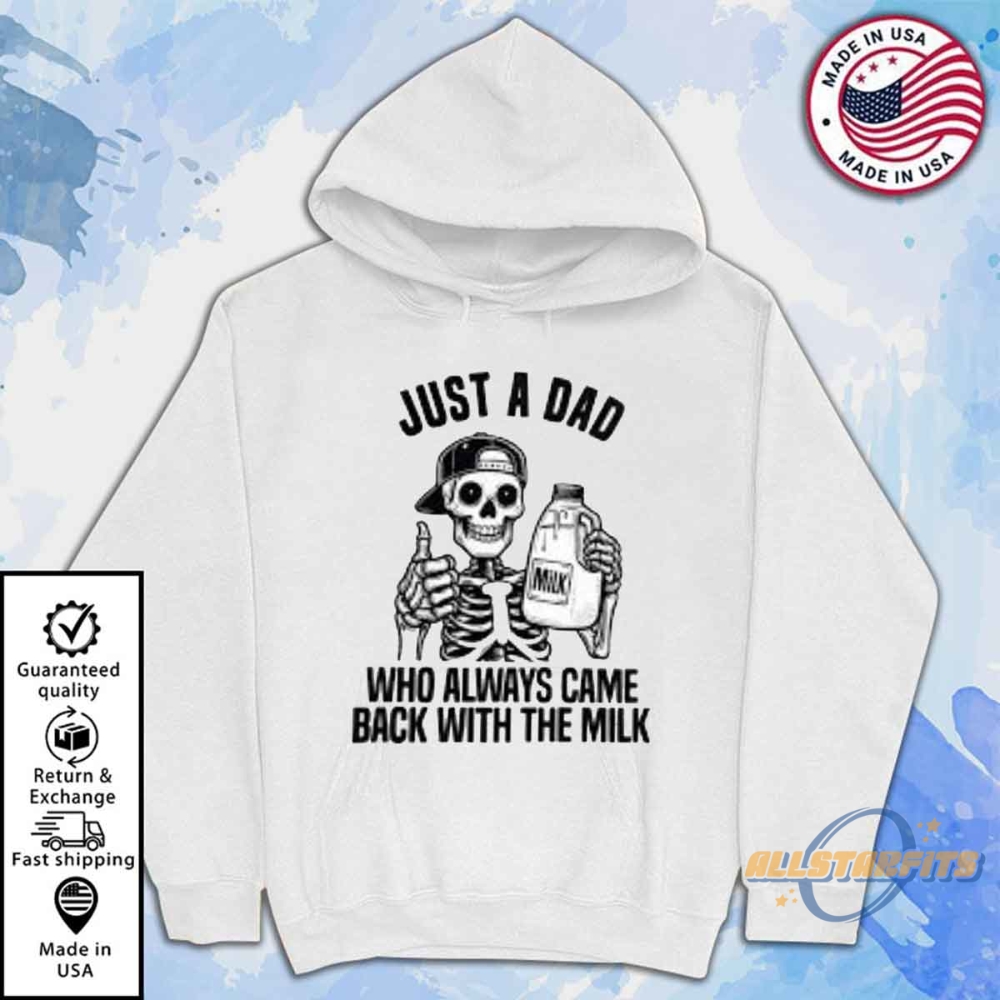 Just A Dad Who Came Back With The Milk Shirt Father Day Gift Shirt 7 Just A Dad Who Came Back With The Milk Shirt Father Day Gift Shirt