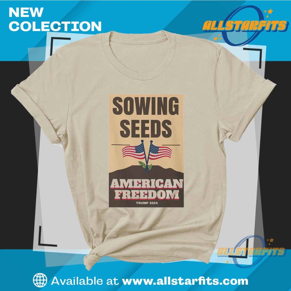Sowing Seeds American Freedom T Shirt 6 Sowing Seeds American Freedom T Shirt