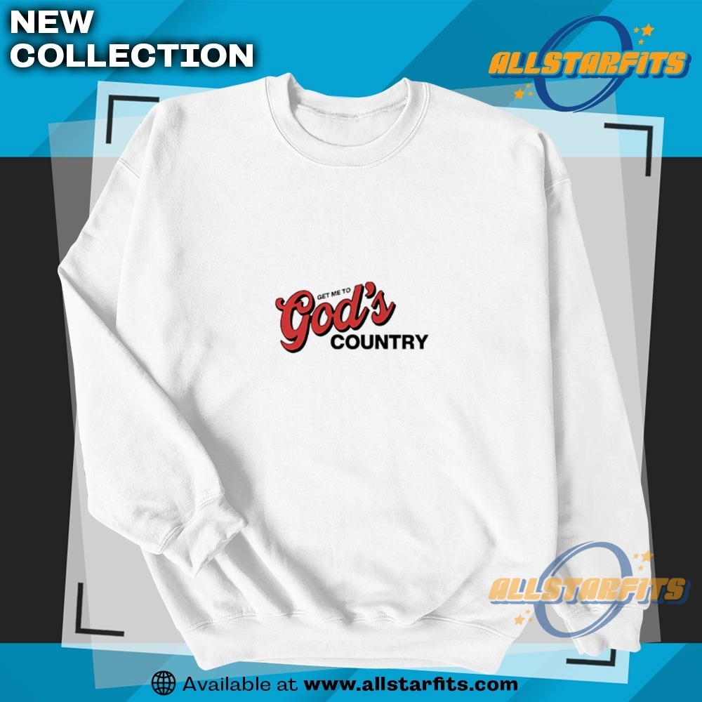 Get Me To Gods Country T Shirt 5 Get Me To Gods Country T Shirt allstarfits 2