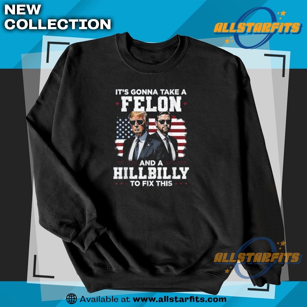 Trump Vance Its Gonna Take A Felon And A Hillbilly To Fix Tshirt 5 Trump Vance Its Gonna Take A Felon And A Hillbilly To Fix Tshirt allstarfits 2