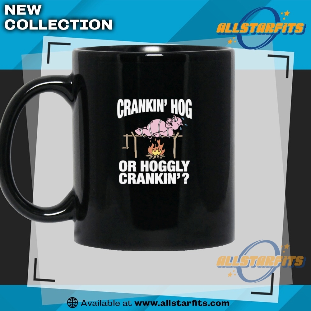 Crankin Hog Or Hoggly Crankin 7 Crankin