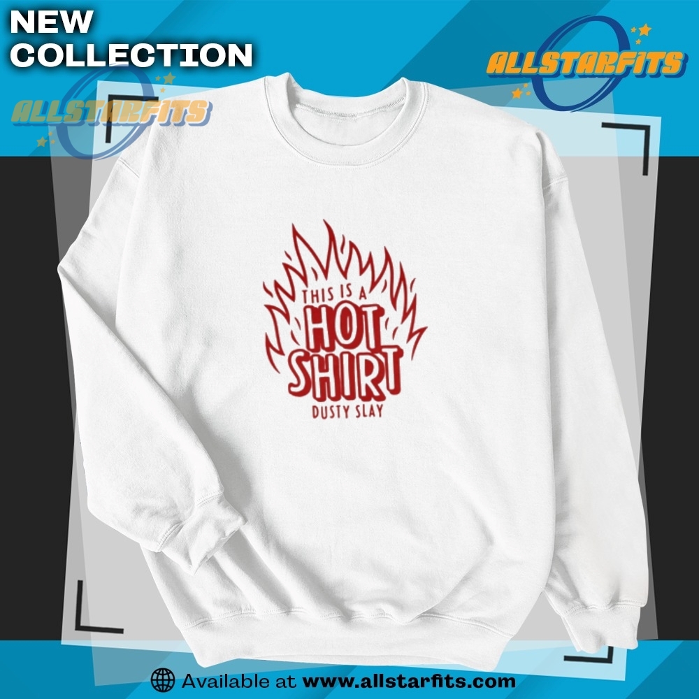 Dusty Slay This Is A Hot Shirt 5 Dusty Slay This Is A Hot Shirt