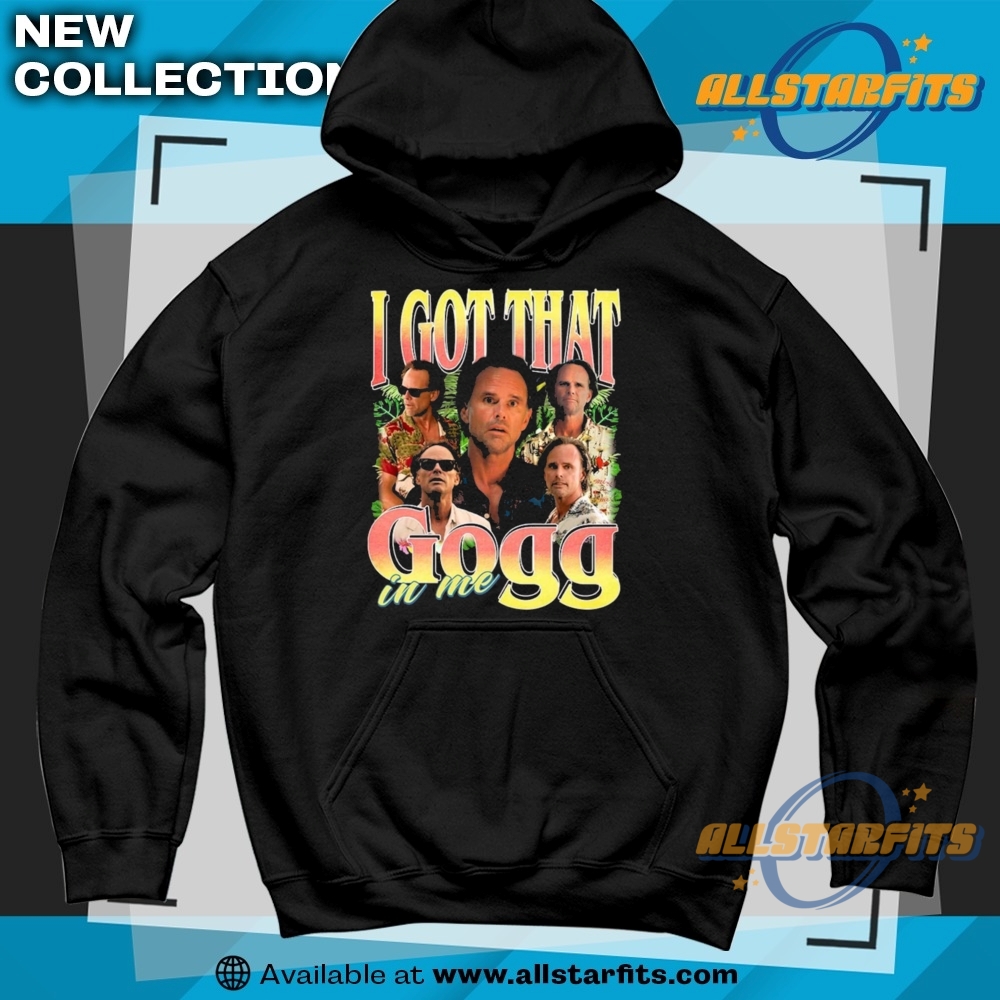 I Got That Gogg In Me Walton Goggins Unisex Shirt 6 I Got That Gogg In Me Walton Goggins Unisex Shirt