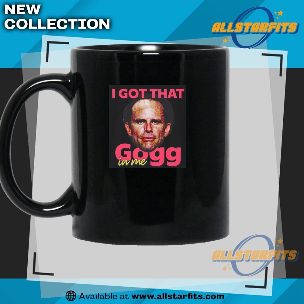 I Got That Gogg In Me Funny Meme T Shirt 7 I Got that Gogg in Me Funny Meme T Shirt