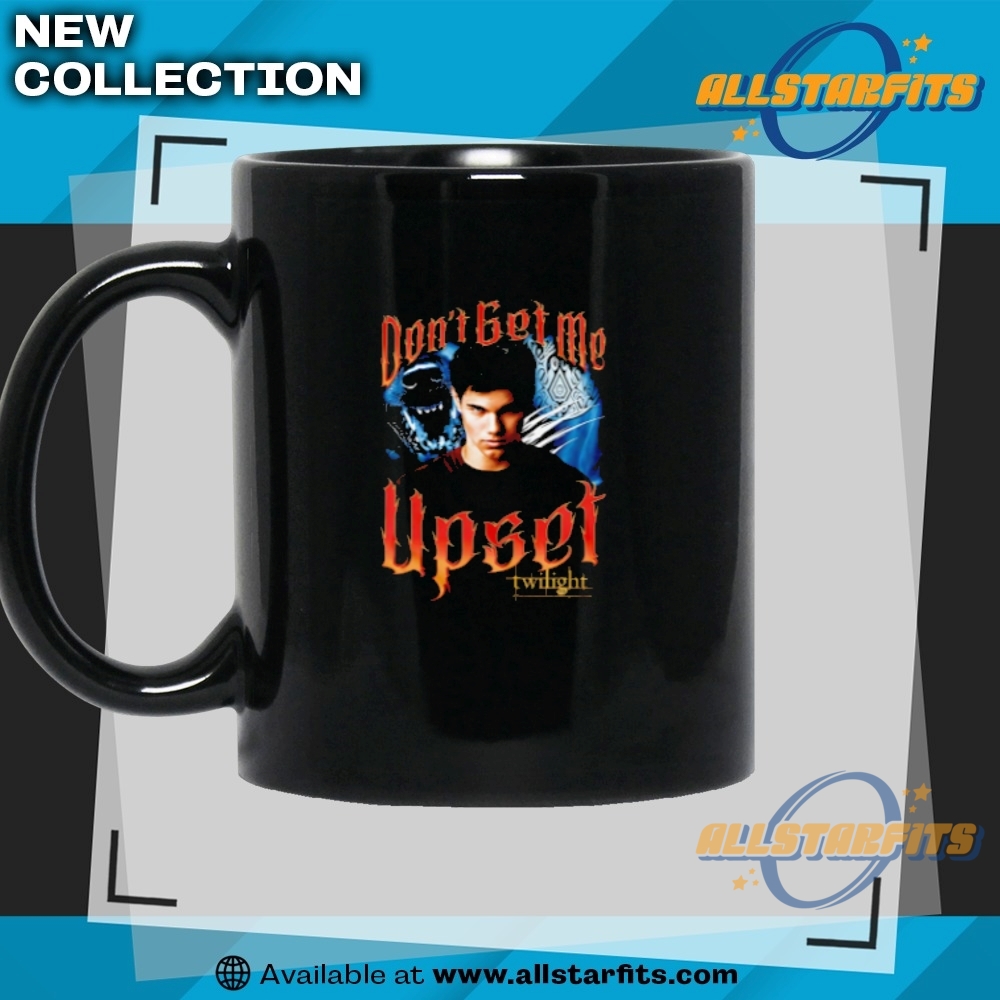 Twilight Dont Get Me Upset Shirt 7 Twilight Don’t Get Me Upset Shirt