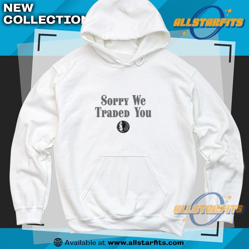 Sorry We Traded You Dallas Mavericks Tshirt 6 Sorry We Traded You Dallas Mavericks T-Shirt