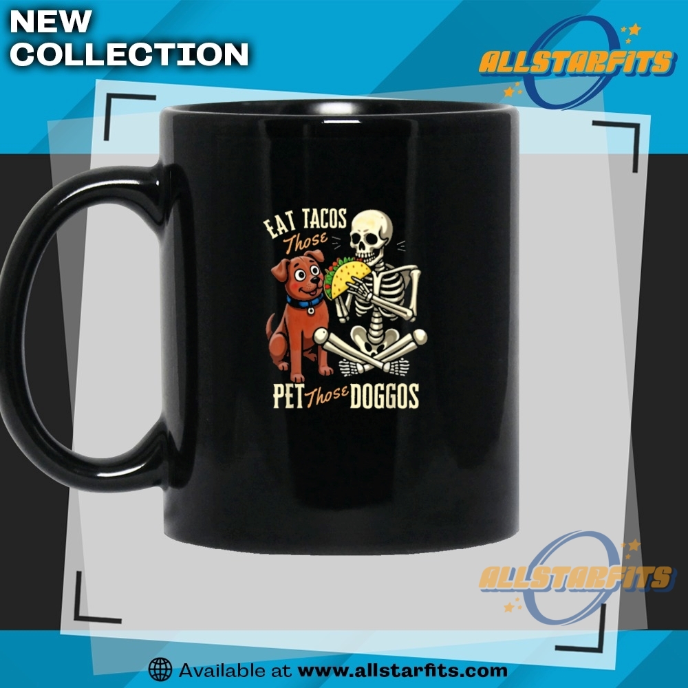 Eat Those Tacos Pet Those Doggos Funny Skeleton T Shirt 7 Eat Those Tacos Pet Those Doggos Funny Skeleton T Shirt