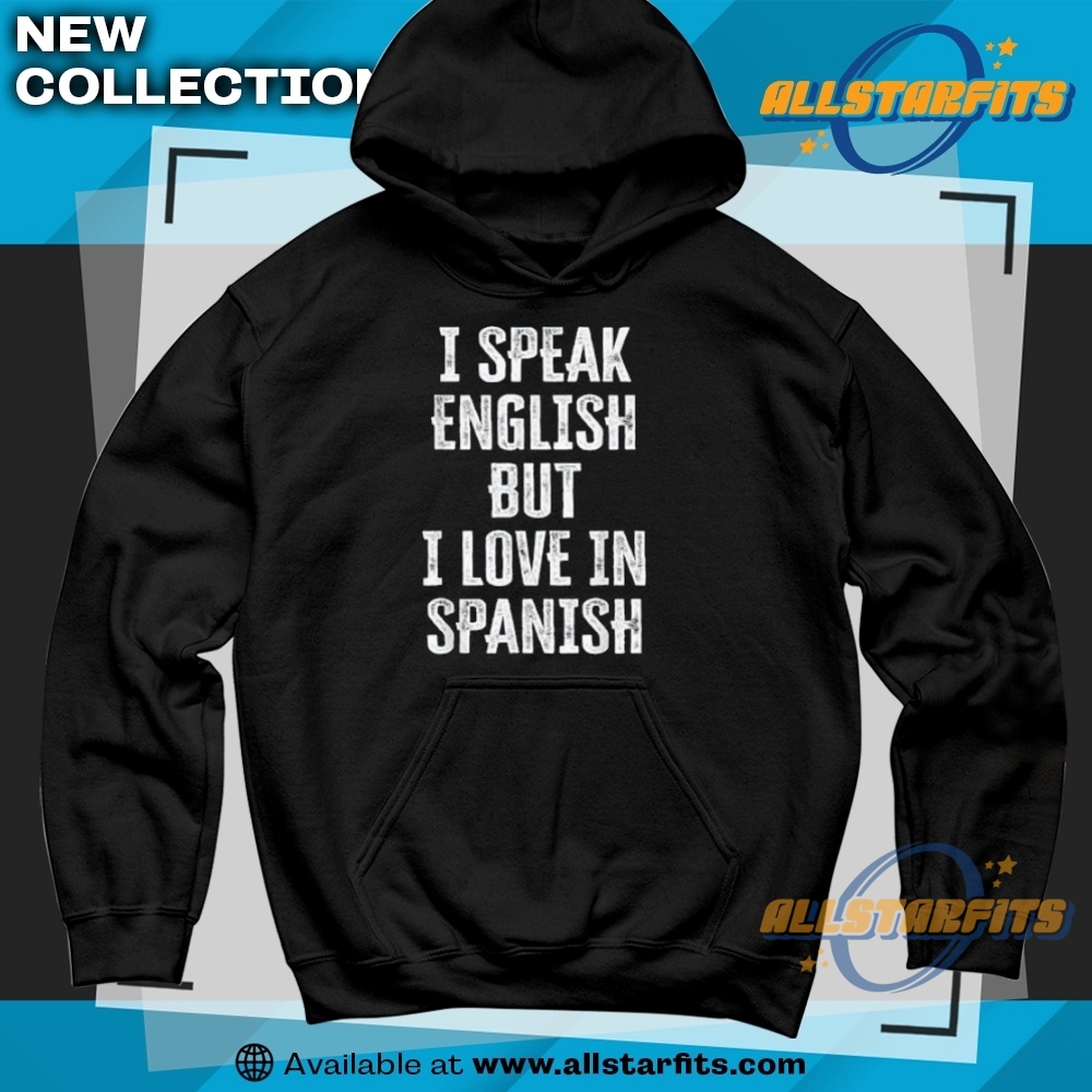 I Speak English But I Love In Spanish T Shirt 6 I Speak English But I Love In Spanish T Shirt