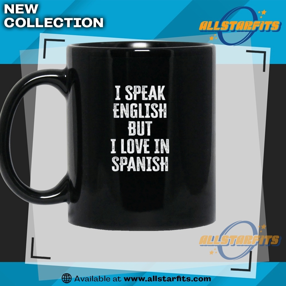 I Speak English But I Love In Spanish T Shirt 7 I Speak English But I Love In Spanish T Shirt