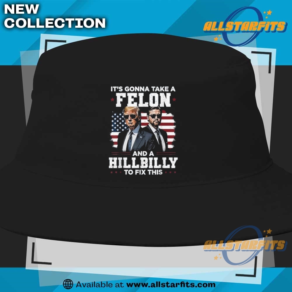 Trump Vance It Is Gonna Take A Felon And A Hillbilly To Fix T Shirt 9 Trump Vance It is Gonna Take A Felon And A Hillbilly To Fix T Shirt