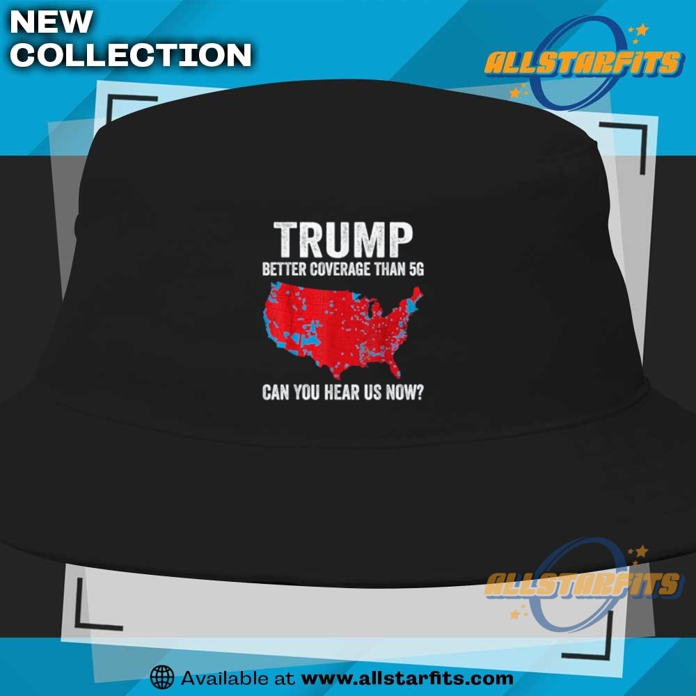 Trump Better Coverage Than 5G Can You Hear Us Now Politics T Shirt 9 Trump Better Coverage Than 5G Can You Hear us Now Politics T Shirt
